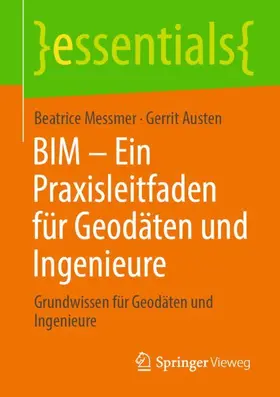 Austen / Messmer |  BIM - Ein Praxisleitfaden für Geodäten und Ingenieure | Buch |  Sack Fachmedien