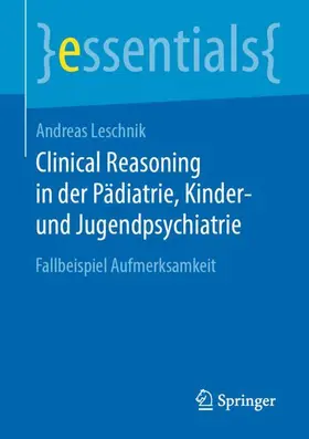 Leschnik |  Clinical Reasoning in der Pädiatrie,  Kinder- und Jugendpsychiatrie | Buch |  Sack Fachmedien