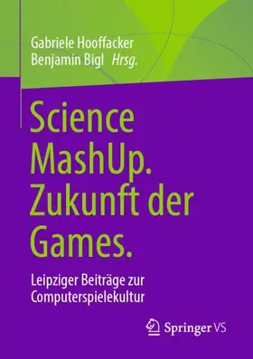 Bigl / Hooffacker |  Science MashUp. Zukunft der Games. | Buch |  Sack Fachmedien