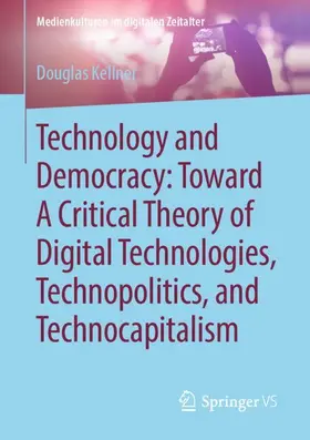 Kellner |  Technology and Democracy: Toward A Critical Theory of Digital Technologies, Technopolitics, and Technocapitalism | Buch |  Sack Fachmedien