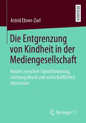 Ebner-Zarl |  Die Entgrenzung von Kindheit in der Mediengesellschaft | Buch |  Sack Fachmedien