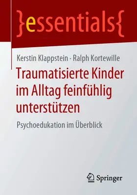 Klappstein / Kortewille | Traumatisierte Kinder im Alltag feinfühlig unterstützen | E-Book | sack.de