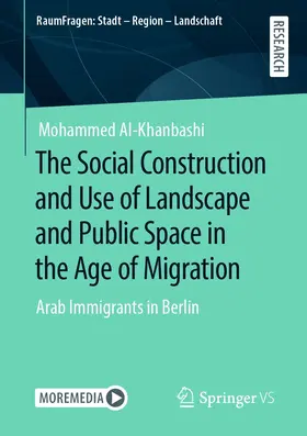 Al-Khanbashi |  The Social Construction and Use of Landscape and Public Space in the Age of Migration | eBook | Sack Fachmedien