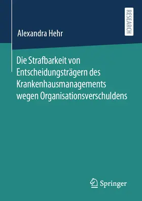 Hehr |  Die Strafbarkeit von Entscheidungsträgern des Krankenhausmanagements wegen Organisationsverschuldens | Buch |  Sack Fachmedien