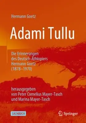 Goetz / Mayer-Tasch |  Adami Tullu Die Erinnerungen des Deutsch-Äthiopiers Hermann Goetz (1878-1970) | eBook | Sack Fachmedien