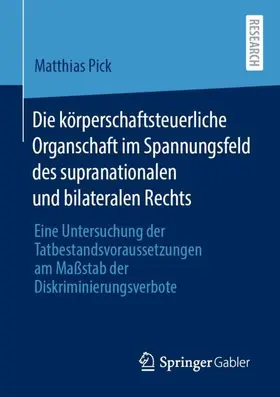 Pick |  Die körperschaftsteuerliche Organschaft im Spannungsfeld des supranationalen und bilateralen Rechts | Buch |  Sack Fachmedien