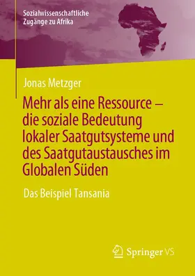 Metzger |  Mehr als eine Ressource - die soziale Bedeutung lokaler Saatgutsysteme und des Saatgutaustausches im Globalen Süden | eBook | Sack Fachmedien