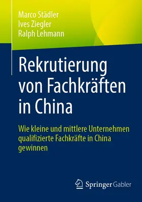Städler / Ziegler / Lehmann |  Rekrutierung von Fachkräften in China | eBook | Sack Fachmedien