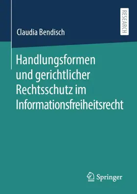 Bendisch |  Handlungsformen und gerichtlicher Rechtsschutz im Informationsfreiheitsrecht | Buch |  Sack Fachmedien