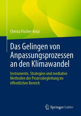 Fischer-Korp |  Das Gelingen von Anpassungsprozessen an den Klimawandel | eBook | Sack Fachmedien