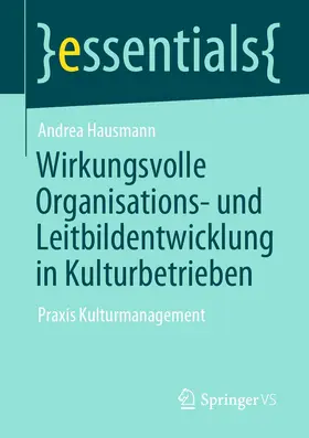 Hausmann | Wirkungsvolle Organisations- und Leitbildentwicklung in Kulturbetrieben | E-Book | sack.de