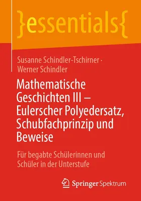 Schindler-Tschirner / Schindler | Mathematische Geschichten III – Eulerscher Polyedersatz, Schubfachprinzip und Beweise | E-Book | sack.de