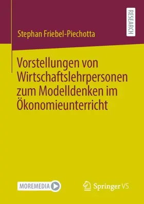 Friebel-Piechotta |  Vorstellungen von Wirtschaftslehrpersonen zum Modelldenken im Ökonomieunterricht | Buch |  Sack Fachmedien