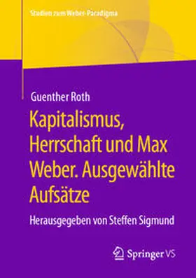 Roth / Sigmund |  Kapitalismus, Herrschaft und Max Weber. Ausgewählte Aufsätze | eBook | Sack Fachmedien