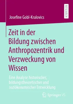 Gobl-Kralovics |  Zeit in der Bildung zwischen Anthropozentrik und Verzweckung von Wissen | Buch |  Sack Fachmedien