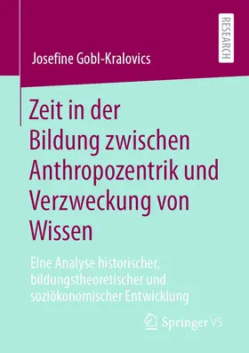 Gobl-Kralovics |  Zeit in der Bildung zwischen Anthropozentrik und Verzweckung von Wissen | eBook | Sack Fachmedien