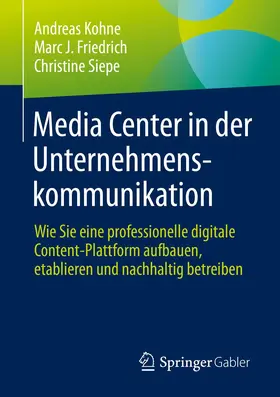 Kohne / Friedrich / Siepe |  Media Center in der Unternehmenskommunikation | Buch |  Sack Fachmedien