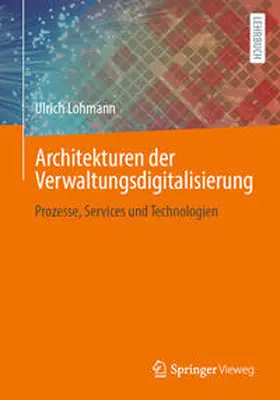 Lohmann |  Architekturen der Verwaltungsdigitalisierung | eBook | Sack Fachmedien
