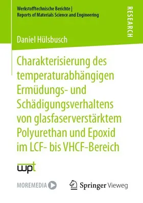 Hülsbusch |  Charakterisierung des temperaturabhängigen Ermüdungs- und Schädigungsverhaltens von glasfaserverstärktem Polyurethan und Epoxid im LCF- bis VHCF-Bereich | Buch |  Sack Fachmedien