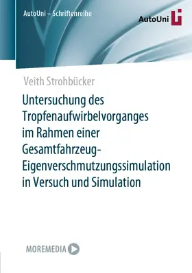 Strohbücker |  Untersuchung des Tropfenaufwirbelvorganges im Rahmen einer Gesamtfahrzeug-Eigenverschmutzungssimulation in Versuch und Simulation | eBook | Sack Fachmedien