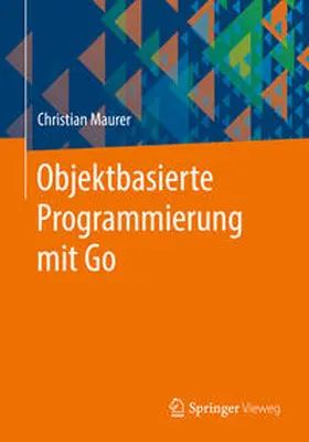 Maurer |  Objektbasierte Programmierung mit Go | eBook | Sack Fachmedien
