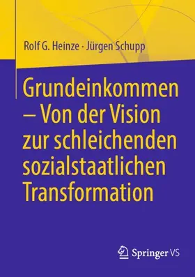 Heinze / Schupp |  Grundeinkommen - Von der Vision zur schleichenden sozialstaatlichen Transformation | Buch |  Sack Fachmedien