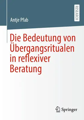 Pfab |  Die Bedeutung von Übergangsritualen in reflexiver Beratung | Buch |  Sack Fachmedien