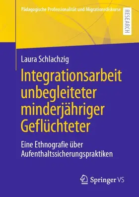 Schlachzig | Integrationsarbeit unbegleiteter minderjähriger Geflüchteter | Buch | 978-3-658-36598-1 | sack.de