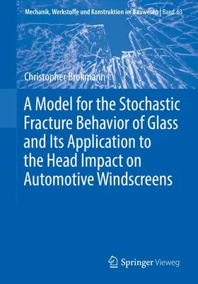 Brokmann | A Model for the Stochastic Fracture Behavior of Glass and Its Application to the Head Impact on Automotive Windscreens | E-Book | sack.de
