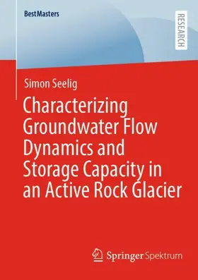 Seelig / Kainz |  Characterizing Groundwater Flow Dynamics and Storage Capacity in an Active Rock Glacier | Buch |  Sack Fachmedien