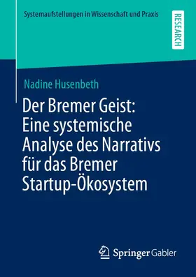 Husenbeth |  Der Bremer Geist: Eine systemische Analyse des Narrativs für das Bremer Startup-Ökosystem | Buch |  Sack Fachmedien