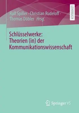 Spiller / Döbler / Rudeloff |  Schlüsselwerke: Theorien (in) der Kommunikationswissenschaft | Buch |  Sack Fachmedien