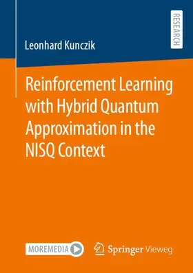 Kunczik |  Reinforcement Learning with Hybrid Quantum Approximation in the NISQ Context | Buch |  Sack Fachmedien