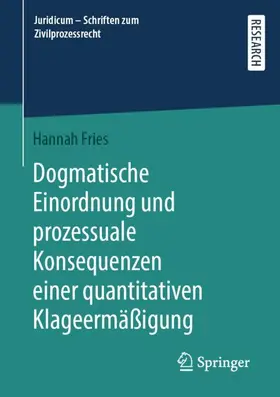 Fries |  Dogmatische Einordnung und prozessuale Konsequenzen einer quantitativen Klageermäßigung | Buch |  Sack Fachmedien