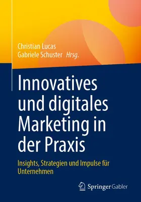 Schuster / Lucas |  Innovatives und digitales Marketing in der Praxis | Buch |  Sack Fachmedien