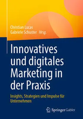 Lucas / Schuster |  Innovatives und digitales Marketing in der Praxis | eBook | Sack Fachmedien