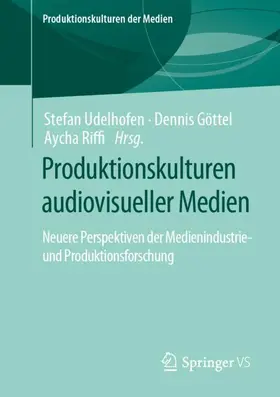 Udelhofen / Riffi / Göttel |  Produktionskulturen audiovisueller Medien | Buch |  Sack Fachmedien