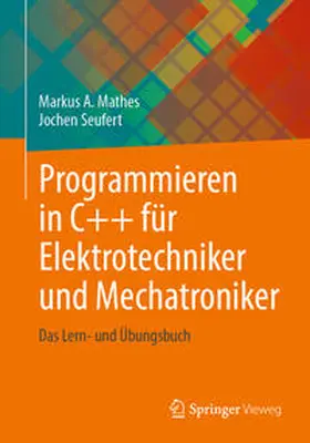 Mathes / Seufert |  Programmieren in C++ für Elektrotechniker und Mechatroniker | eBook | Sack Fachmedien