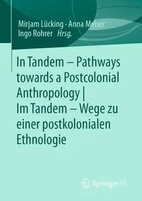 Lücking / Meiser / Rohrer |  In Tandem - Pathways towards a Postcolonial Anthropology | Im Tandem - Wege zu einer postkolonialen Ethnologie | Buch |  Sack Fachmedien