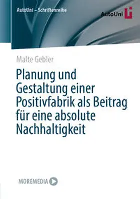 Gebler |  Planung und Gestaltung einer Positivfabrik als Beitrag für eine absolute Nachhaltigkeit | eBook | Sack Fachmedien