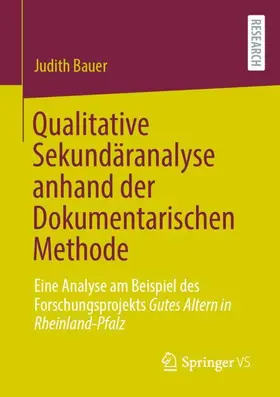 Bauer |  Qualitative Sekundäranalyse anhand der Dokumentarischen Methode | Buch |  Sack Fachmedien