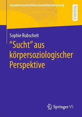 Rubscheit |  "Sucht" aus körpersoziologischer Perspektive | Buch |  Sack Fachmedien