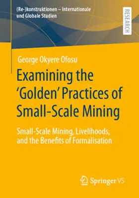 Ofosu |  Examining the ‘Golden’ Practices of Small-Scale Mining | eBook | Sack Fachmedien