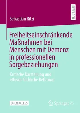 Ritzi |  Freiheitseinschränkende Maßnahmen bei Menschen mit Demenz in professionellen Sorgebeziehungen | Buch |  Sack Fachmedien