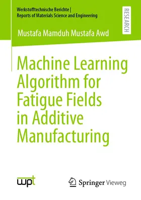 Mamduh Mustafa Awd |  Machine Learning Algorithm for Fatigue Fields in Additive Manufacturing | Buch |  Sack Fachmedien