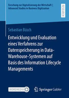 Büsch | Entwicklung und Evaluation eines Verfahrens zur Datenspeicherung in Data-Warehouse-Systemen auf Basis des Information Lifecycle Managements | E-Book | sack.de