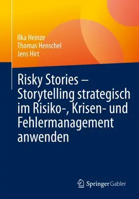 Heinze / Henschel / Hirt |  Risky Stories - Storytelling strategisch im Risiko-, Krisen- und Fehlermanagement anwenden | Buch |  Sack Fachmedien