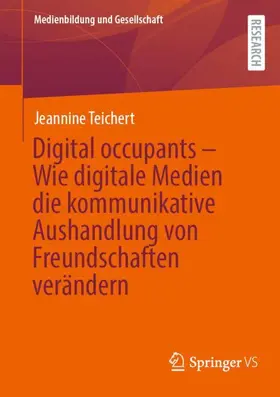 Teichert |  Digital occupants - Wie digitale Medien die kommunikative Aushandlung von Freundschaften verändern | Buch |  Sack Fachmedien