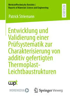 Striemann | Entwicklung und Validierung einer Prüfsystematik zur Charakterisierung von additiv gefertigten Thermoplast-Leichtbaustrukturen | E-Book | sack.de