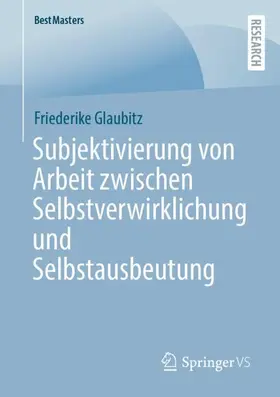 Glaubitz |  Subjektivierung von Arbeit zwischen Selbstverwirklichung und Selbstausbeutung | Buch |  Sack Fachmedien